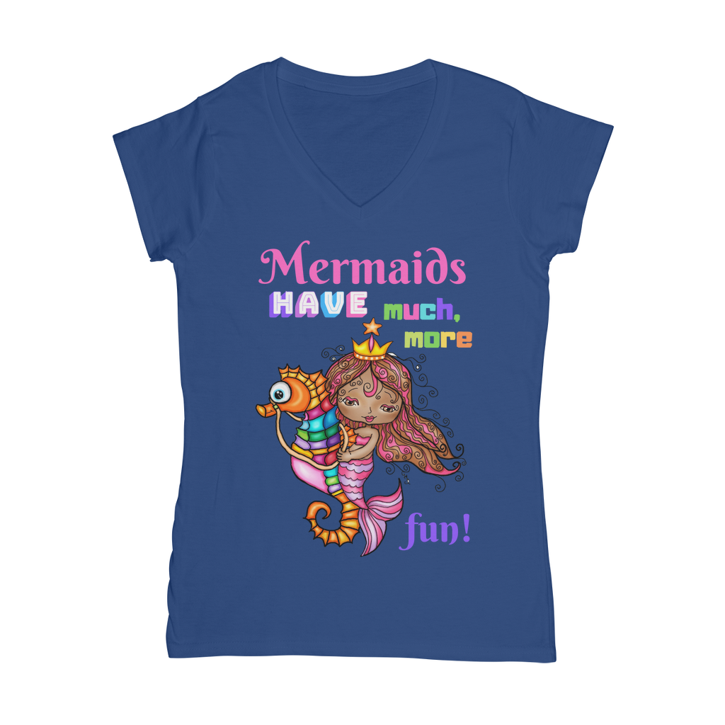 MERMAIDS HAVE MUCH MORE FUN Classic Women's V-Neck T-Shirt