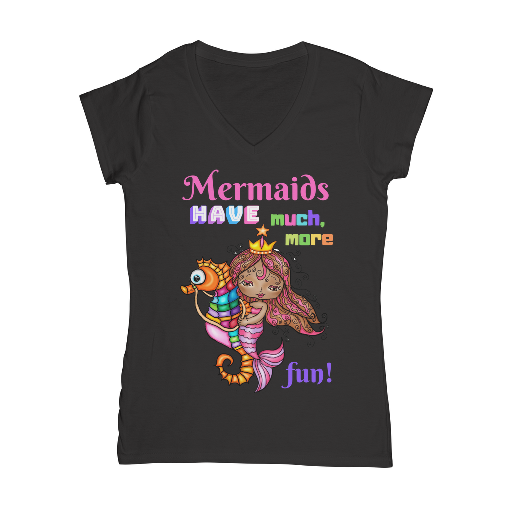MERMAIDS HAVE MUCH MORE FUN Classic Women's V-Neck T-Shirt